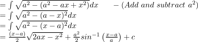 =\int\sqrt{a^2-(a^2-ax+x^2)}dx\ \ \ \ \ -(Add\ and\ subtract\ a^2)\\ =\int\sqrt{a^2-(a-x)^2}dx\\ =\int\sqrt{a^2-(x-a)^2}dx\\ =\frac{(x-a)}{2}\sqrt{2ax-x^2}+\frac{a^2}{2}sin^{-1}\left(\frac{x-a}{a}\right)+c