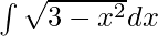 \int\sqrt{3-x^2}dx