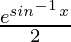 \frac{e^{sin^{-1}x}}{2}