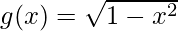 g(x) = \sqrt{1 - x^2} 