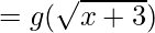 = g(\sqrt{x + 3})