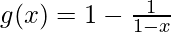 g(x) = 1 - \frac{1}{1 - x}