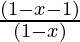 \frac{(1 - x - 1)}{(1 - x)}