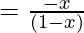 = \frac{-x}{(1 - x)}