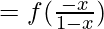 = f (\frac{-x}{1 - x})