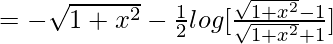 =-\sqrt{1+x^2}-\frac{1}{2}log[\frac{\sqrt{1+x^2}-1}{\sqrt{1+x^2}+1}]
