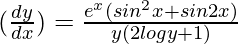 (\frac{dy}{dx}) = \frac{e^x(sin^2x + sin2x)}{y(2logy+1)}