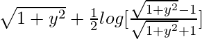 \sqrt{1+y^2}+\frac{1}{2}log[\frac{\sqrt{1+y^2}-1}{\sqrt{1+y^2}+1}]