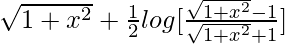 \sqrt{1+x^2}+\frac{1}{2}log[\frac{\sqrt{1+x^2}-1}{\sqrt{1+x^2}+1}]