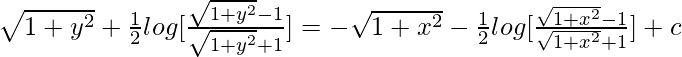 \sqrt{1+y^2}+\frac{1}{2}log[\frac{\sqrt{1+y^2}-1}{\sqrt{1+y^2}+1}]=-\sqrt{1+x^2}-\frac{1}{2}log[\frac{\sqrt{1+x^2}-1}{\sqrt{1+x^2}+1}]+c