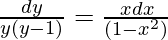 \frac{dy}{y(y-1)}=\frac{xdx}{(1-x^2)}