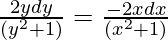 \frac{2ydy}{(y^2+1)}=\frac{-2xdx}{(x^2+1)}