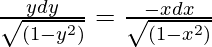 \frac{ydy}{\sqrt{(1-y^2)}} = \frac{-xdx}{\sqrt{(1 - x^2)}}