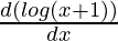 \frac{d(log(x+1))}{dx}