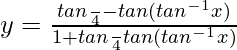 y=\frac{tan\frac{π}{4}-tan(tan^{-1}x)}{1+tan\frac{π}{4}tan(tan^{-1}x)}