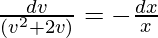 \frac{dv}{(v^2 + 2v)} = -\frac{dx}{x}