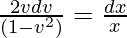 \frac{2vdv}{(1 - v^2)} = \frac{dx}{x}