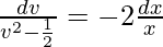 ∫\frac{dv}{v^2-\frac{1}{2}}=-2\frac{dx}{x}