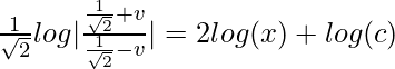 \frac{1}{\sqrt{2}}log|\frac{\frac{1}{\sqrt{2}}+v}{\frac{1}{\sqrt{2}}-v}|=2log(x)+log(c)