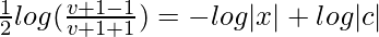 \frac{1}{2}log(\frac{v+1-1}{v+1+1})=-log|x|+log|c|