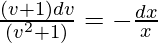 \frac{(v+1)dv}{(v^2+1)}=-\frac{dx}{x}