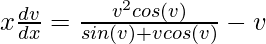 x\frac{dv}{dx}=\frac{v^2cos(v)}{sin(v)+vcos(v)}-v