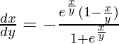 \frac{dx}{dy}=-\frac{e^\frac{x}{y}(1-\frac{x}{y})}{1+e^\frac{x}{y}}