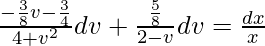 ∫\frac{-\frac{3}{8}v-\frac{3}{4}}{4+v^2}dv+∫\frac{\frac{5}{8}}{2-v}dv=∫\frac{dx}{x}