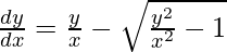 \frac{dy}{dx}=\frac{y}{x}-\sqrt{\frac{y^2}{x^2}-1}