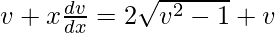 v+x\frac{dv}{dx}=2\sqrt{v^2-1}+v