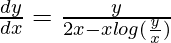 \frac{dy}{dx}=\frac{y}{2x-xlog(\frac{y}{x})}