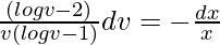 \frac{(logv-2)}{v(logv-1)}dv=-\frac{dx}{x}