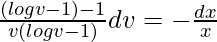 ∫\frac{(logv-1)-1}{v(logv-1)}dv=-∫\frac{dx}{x}