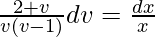 ∫\frac{2+v}{v(v-1)}dv=\frac{dx}{x}