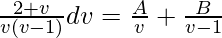 \frac{2+v}{v(v-1)}dv=\frac{A}{v}+\frac{B}{v-1}