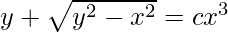 y+\sqrt{y^2-x^2}=cx^3  