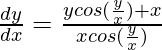 \frac{dy}{dx}=\frac{ycos(\frac{y}{x})+x}{xcos(\frac{y}{x})}