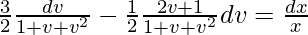 \frac{3}{2}∫\frac{dv}{1+v+v^2}-\frac{1}{2}∫\frac{2v+1}{1+v+v^2}dv=∫\frac{dx}{x}