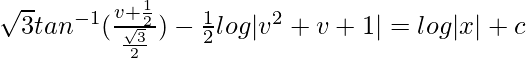 \sqrt{3}tan^{-1}(\frac{v+\frac{1}{2}}{\frac{\sqrt{3}}{2}})-\frac{1}{2}log|v^2+v+1|=log|x|+c