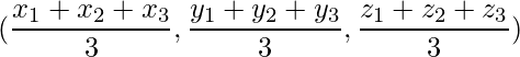 (\dfrac{x_1+x_2+x_3}{3},\dfrac{y_1+y_2+y_3}{3},\dfrac{z_1+z_2+z_3}{3})