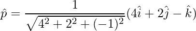 \hat{p} = \dfrac{1}{\sqrt{4^2+2^2+(-1)^2}}(4\hat{i}+2\hat{j}-\hat{k})