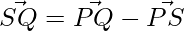 \vec{SQ} = \vec{PQ} - \vec{PS}