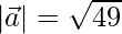 |\vec{a}| = \sqrt{49}