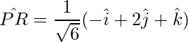 \hat{PR} = \dfrac{1}{\sqrt{6}}(-\hat{i}+2\hat{j}+\hat{k})