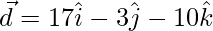 \vec{d} = 17\hat{i}-3\hat{j}-10\hat{k}