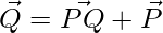  \vec{Q} = \vec{PQ}+ \vec{P}