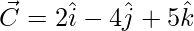 \vec{C} = 2\hat{i}-4\hat{j}+5\hat{k}