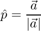 \hat{p} = \dfrac{\vec{a}}{|\vec{a}|}