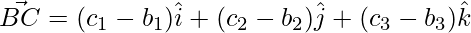 \vec{BC} = (c_1-b_1)\hat{i}+(c_2-b_2)\hat{j}+(c_3-b_3)\hat{k}