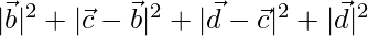 |\vec{b}|^2+|\vec{c}-\vec{b}|^2+|\vec{d}-\vec{c}|^2+|\vec{d}|^2